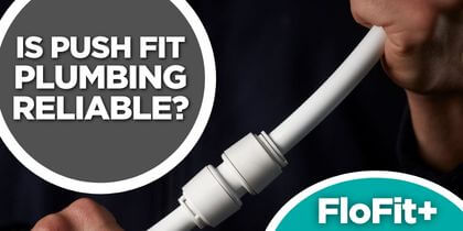 Is Push Fit Plumbing Reliable?